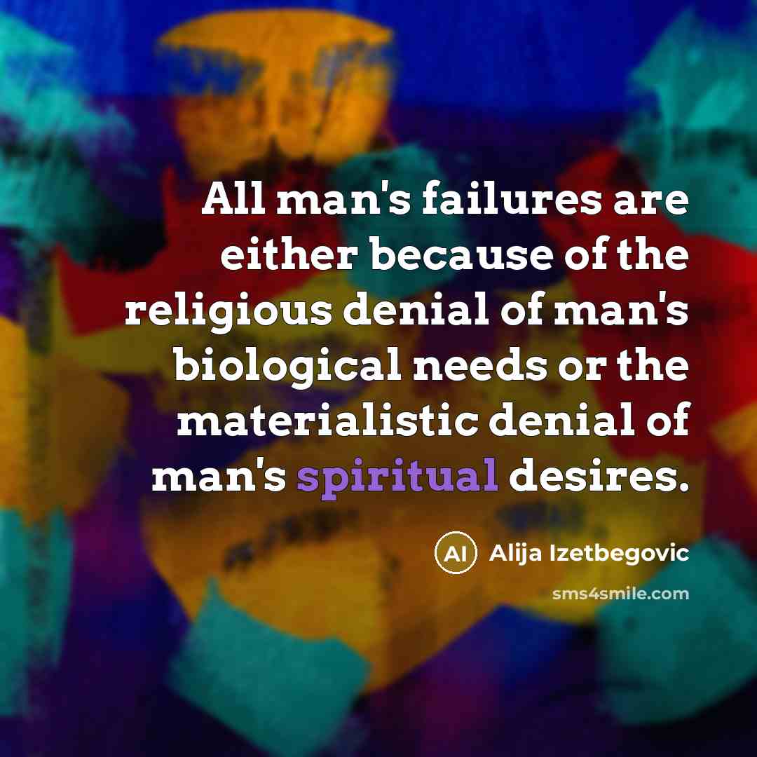“All man's failures are either because of the religious denial…” quote by Alija Izetbegovic