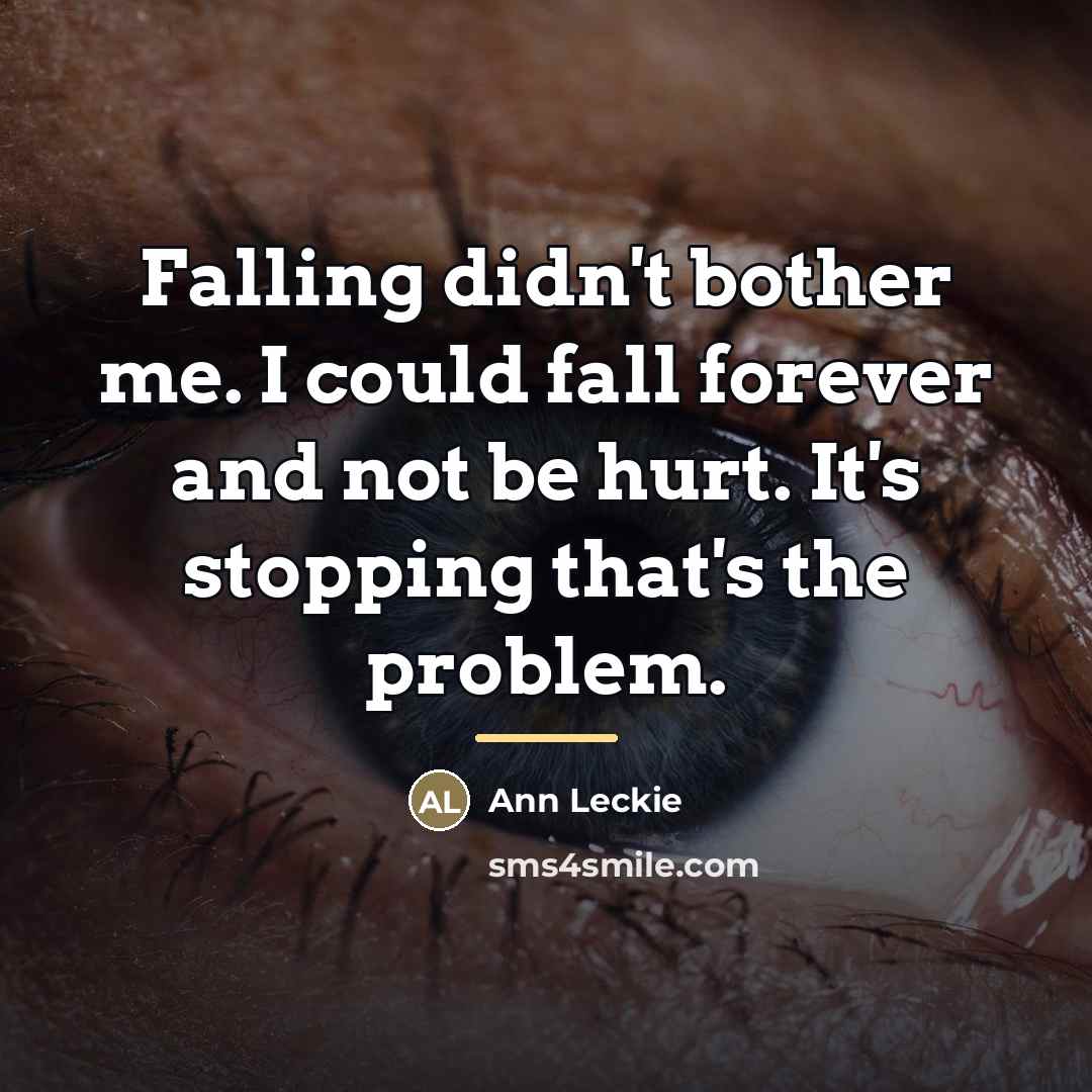 “Falling didn't bother me. I could fall forever and not…” quote by Ann Leckie