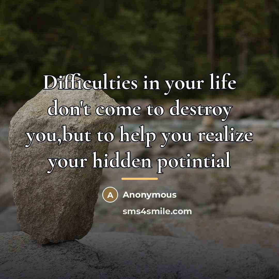 “Difficulties in your life don't come to destroy you,but to…” quote by Anonymous