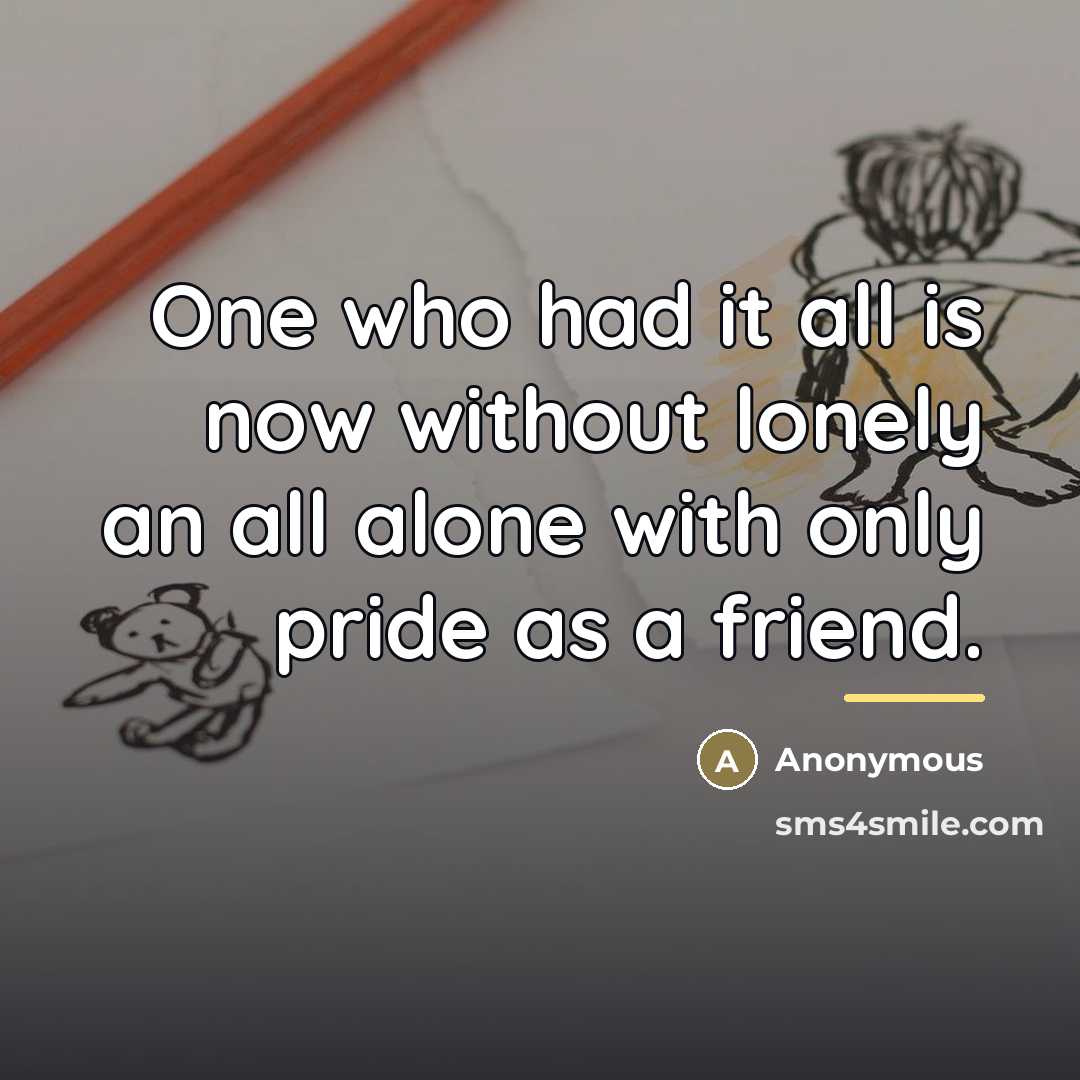 “One who had it all is now without lonely an…” quote by Anonymous