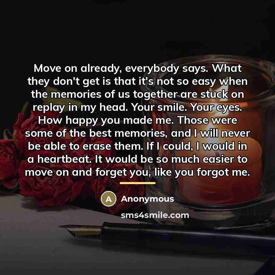 “Move on already, everybody says. What they don't get is…” quote by Anonymous