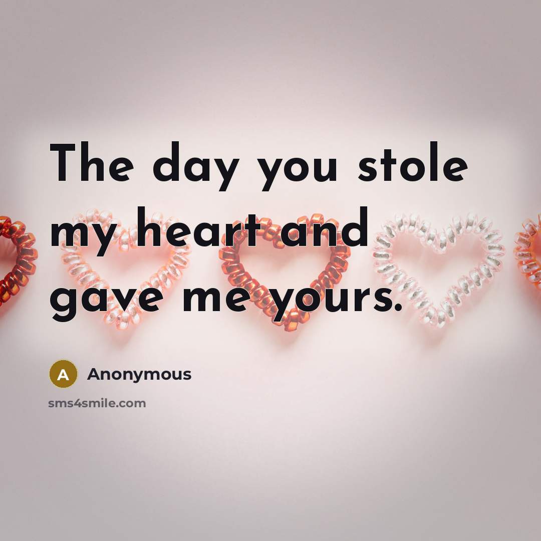 “The day you stole my heart and gave me yours.” quote by Anonymous