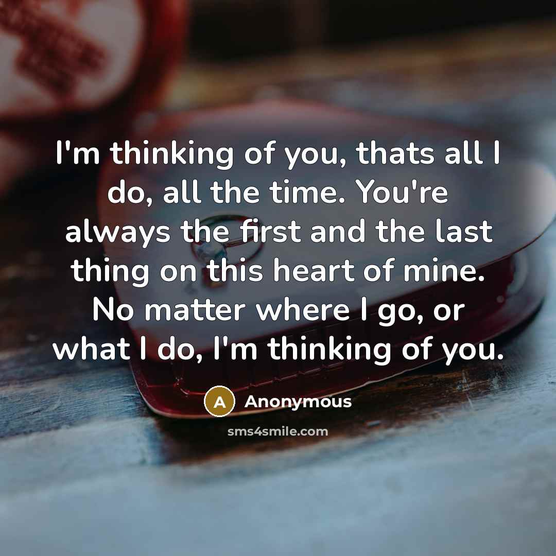“I'm thinking of you, thats all I do, all the…” quote by Anonymous