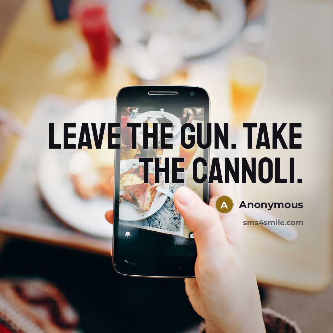 “Leave the gun. Take the cannoli.…” quote by Anonymous