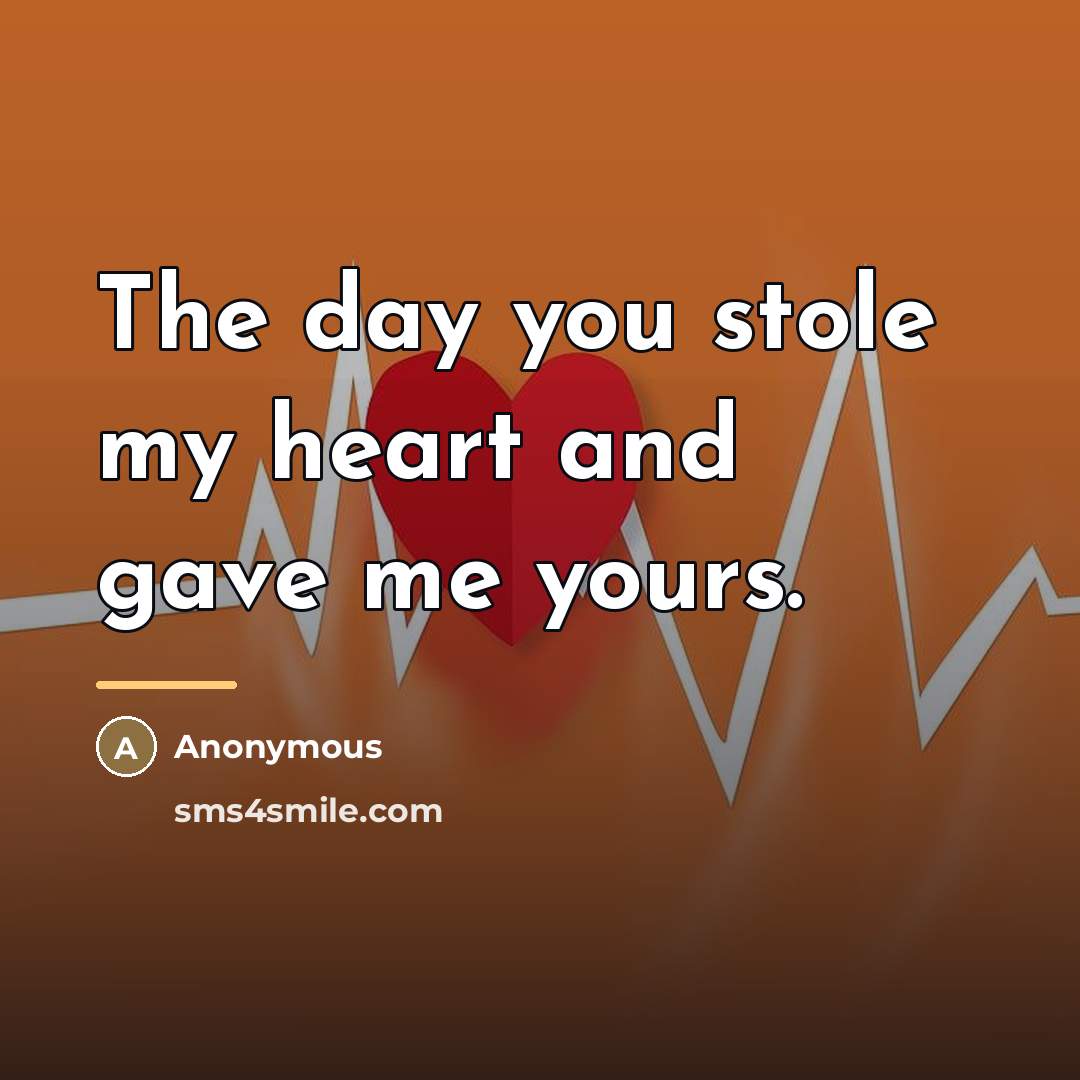 “The day you stole my heart and gave me yours.…” quote by Anonymous