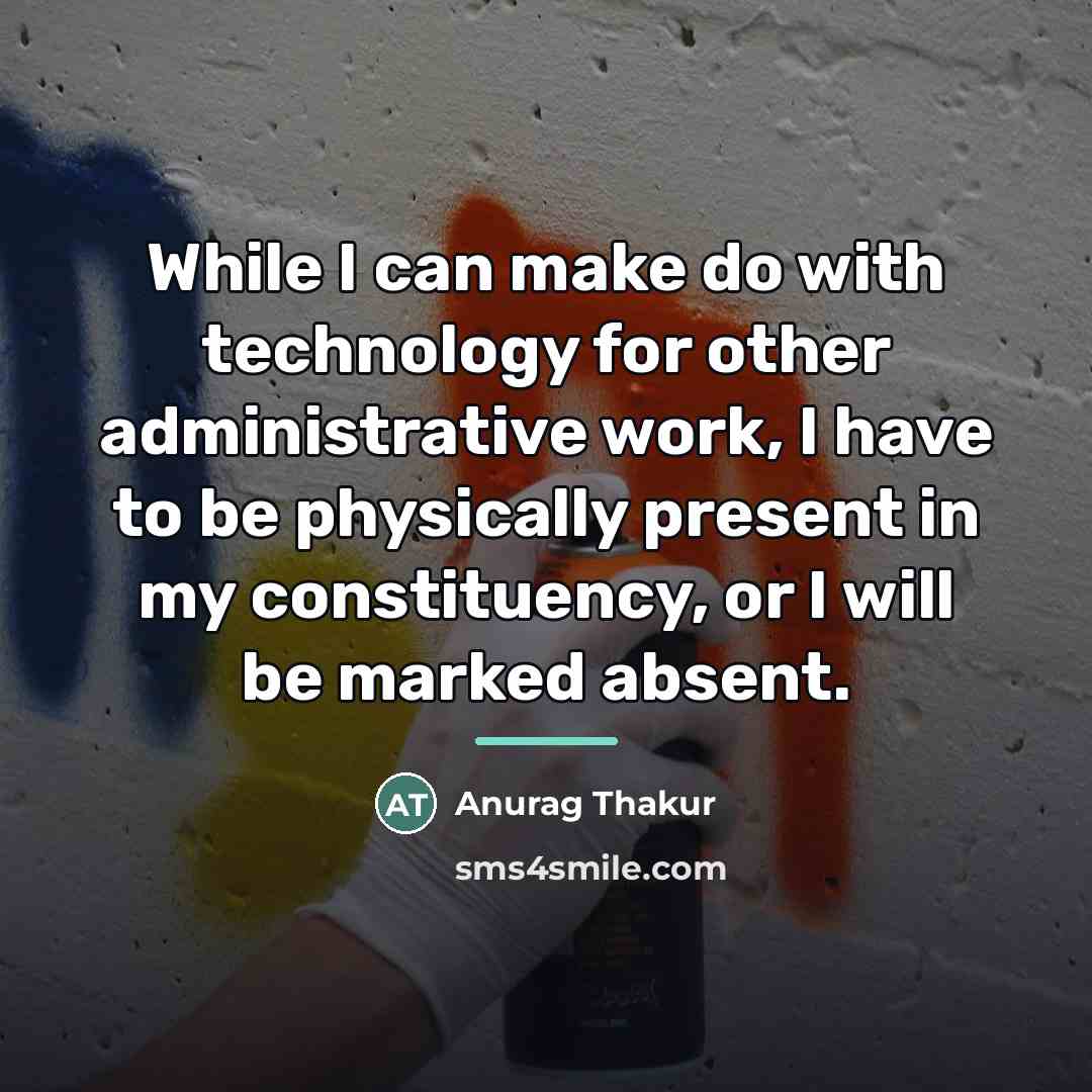 “While I can make do with technology for other administrative…” quote by Anurag Thakur