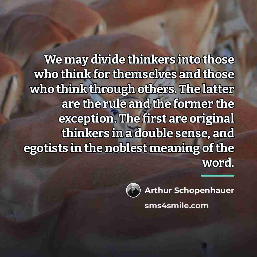 “We may divide thinkers into those who think for themselves…” quote by Arthur Schopenhauer