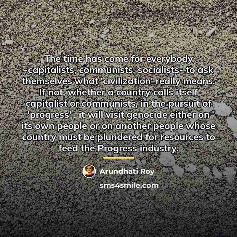 “The time has come for everybody -capitalists, communists, socialists- to…” quote by Arundhati Roy