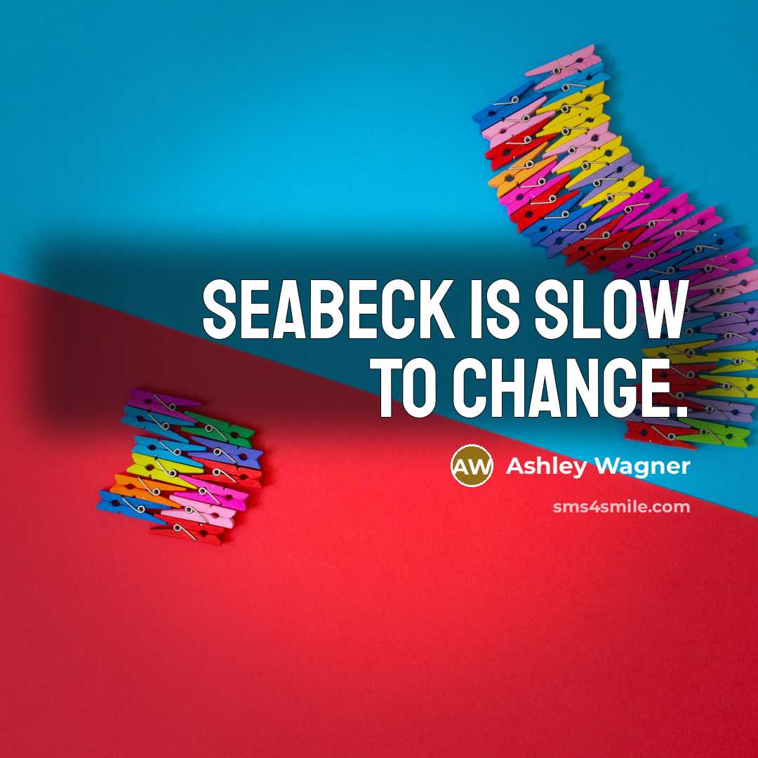 “Seabeck is slow to change.…” quote by Ashley Wagner