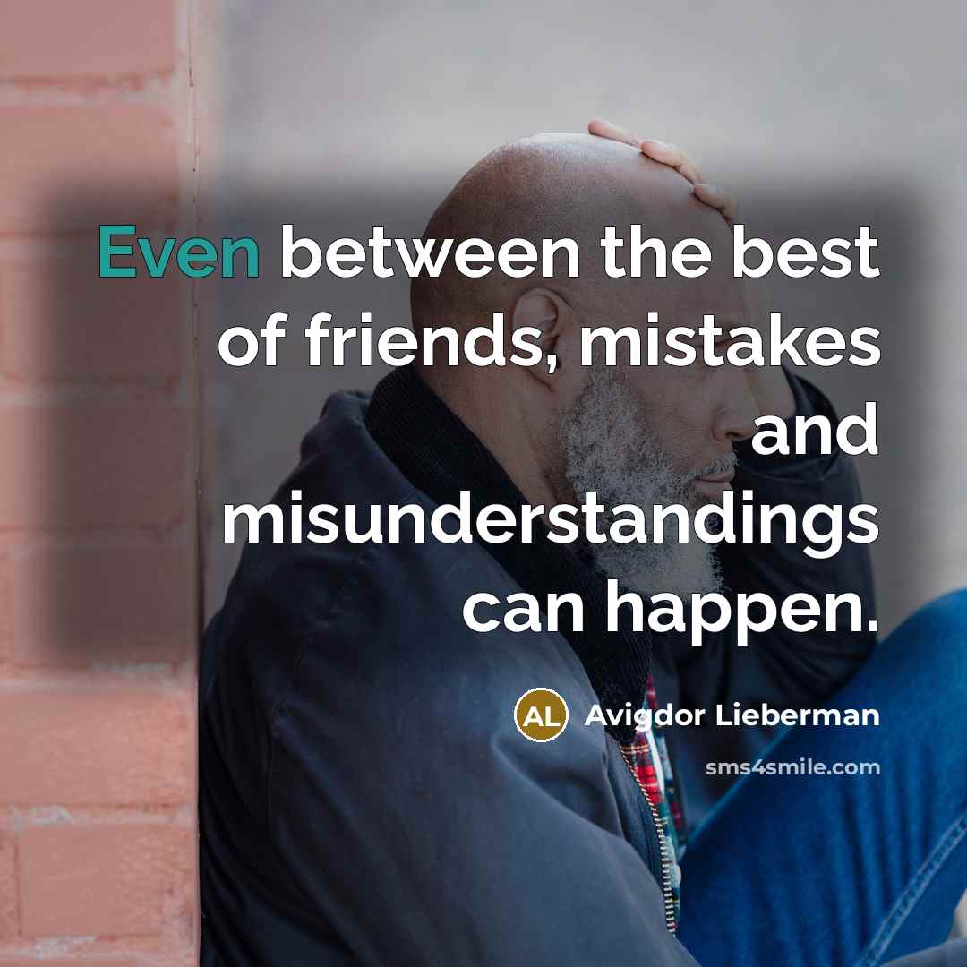 “Even between the best of friends, mistakes and misunderstandings can…” quote by Avigdor Lieberman