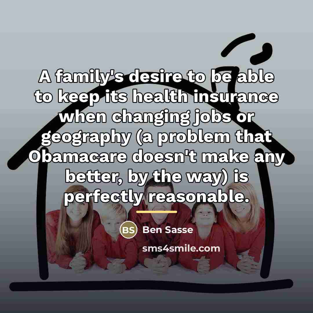 “A family's desire to be able to keep its health…” quote by Ben Sasse
