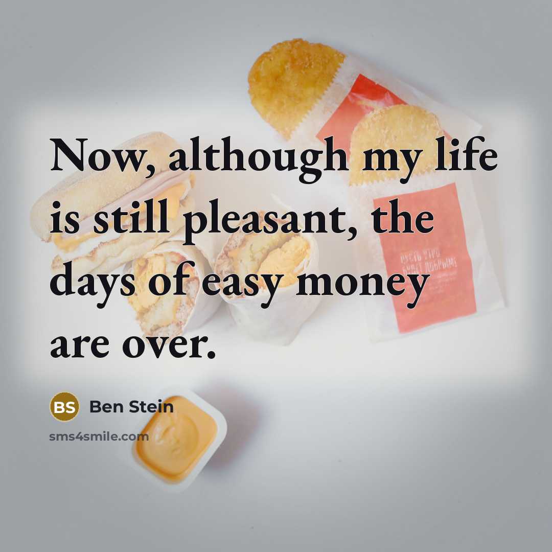 “Now, although my life is still pleasant, the days of…” quote by Ben Stein