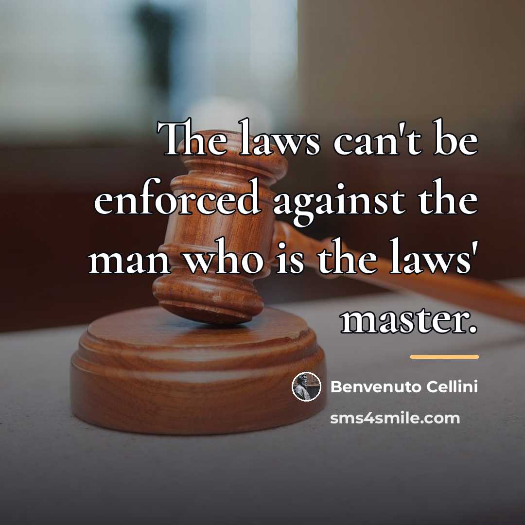 “The laws can't be enforced against the man who is…” quote by Benvenuto Cellini