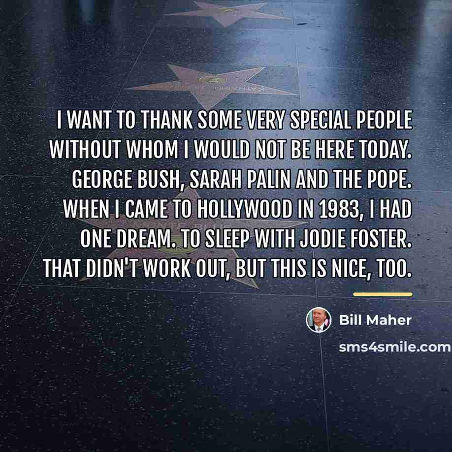 “I want to thank some very special people without whom…” quote by Bill Maher