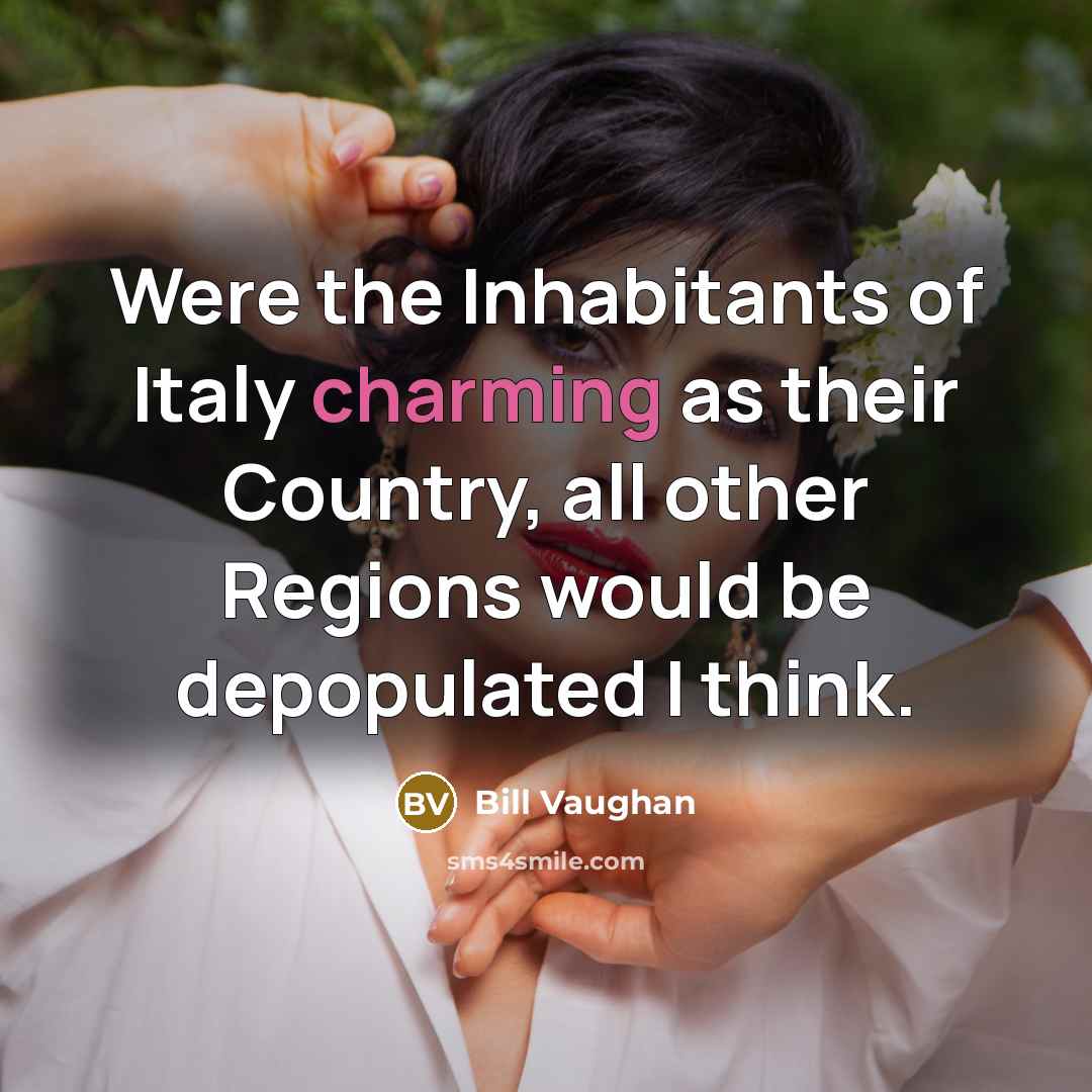 “Were the Inhabitants of Italy charming as their Country, all…” quote by Bill Vaughan