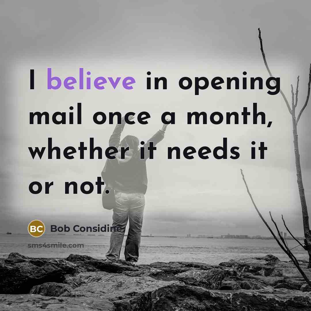 “I believe in opening mail once a month, whether it…” quote by Bob Considine