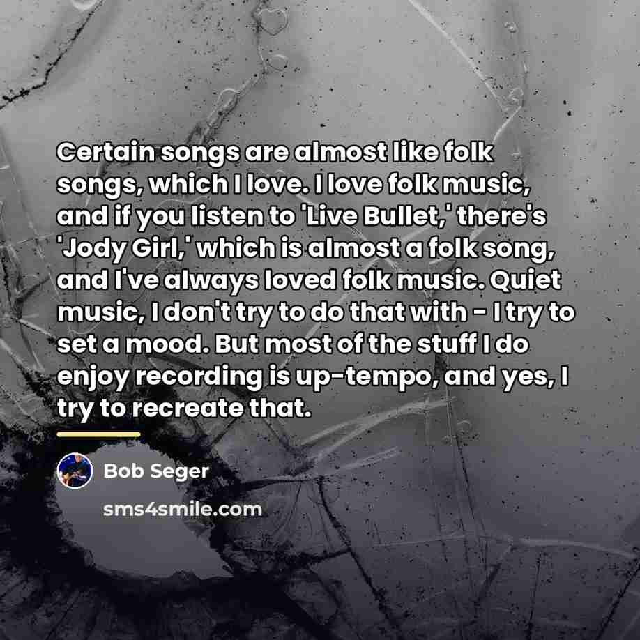 “Certain songs are almost like folk songs, which I love.…” quote by Bob Seger