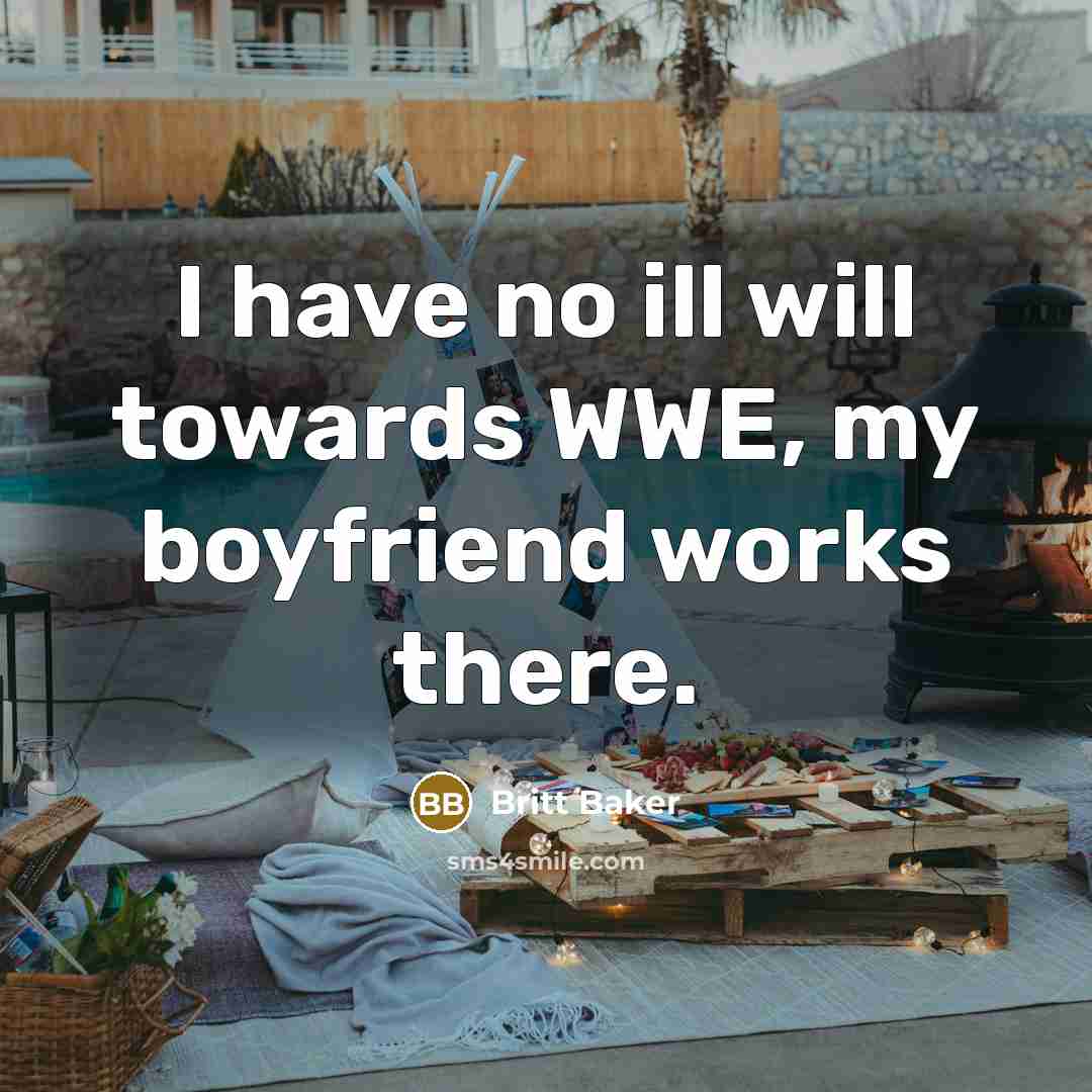 “I have no ill will towards WWE, my boyfriend works…” quote by Britt Baker