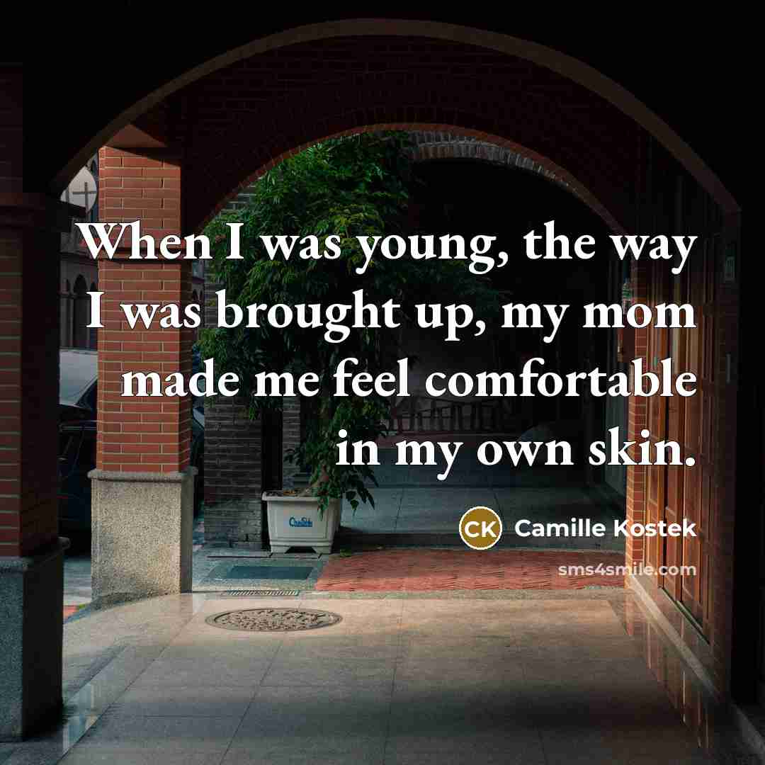 “When I was young, the way I was brought up,…” quote by Camille Kostek