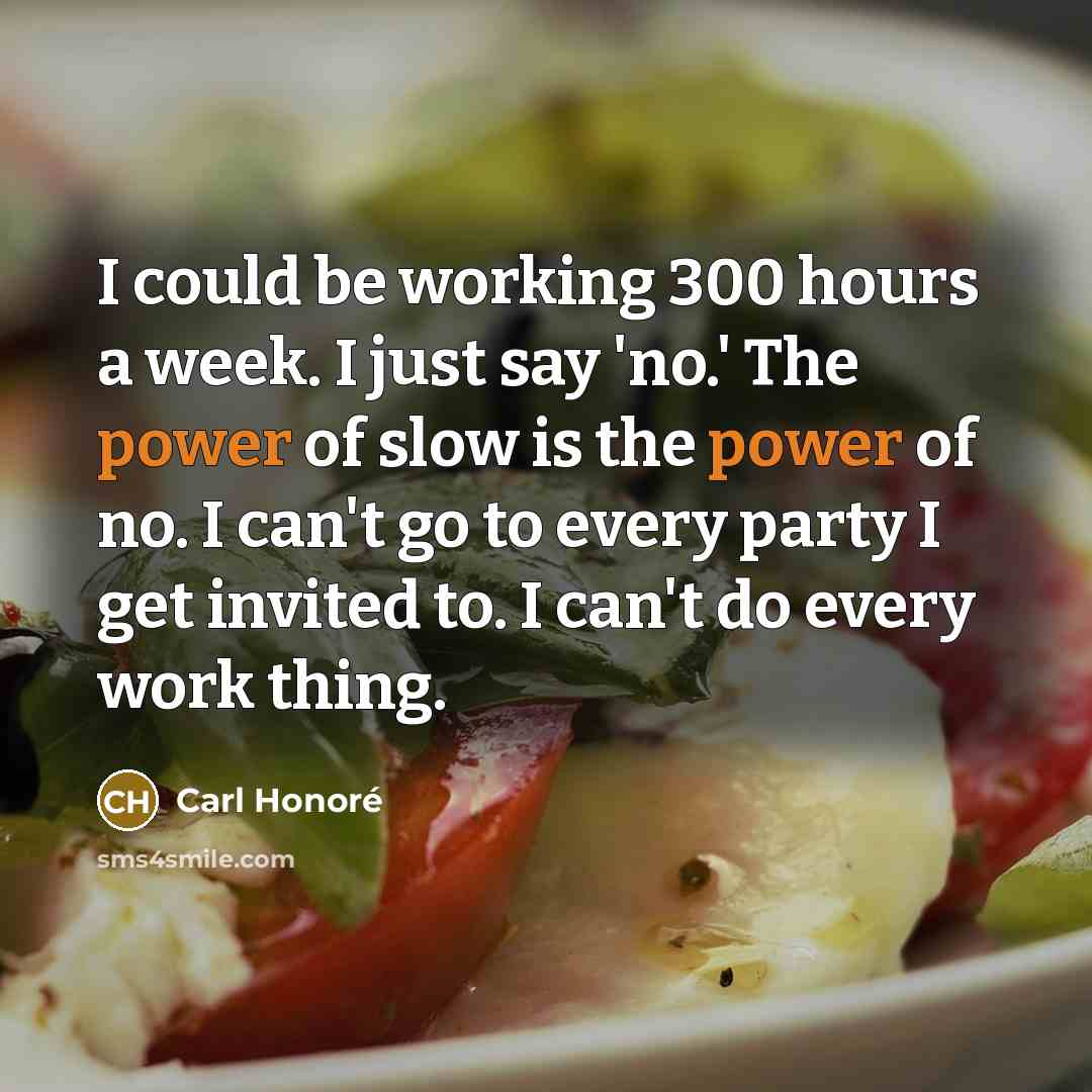 “I could be working 300 hours a week. I just…” quote by Carl Honore