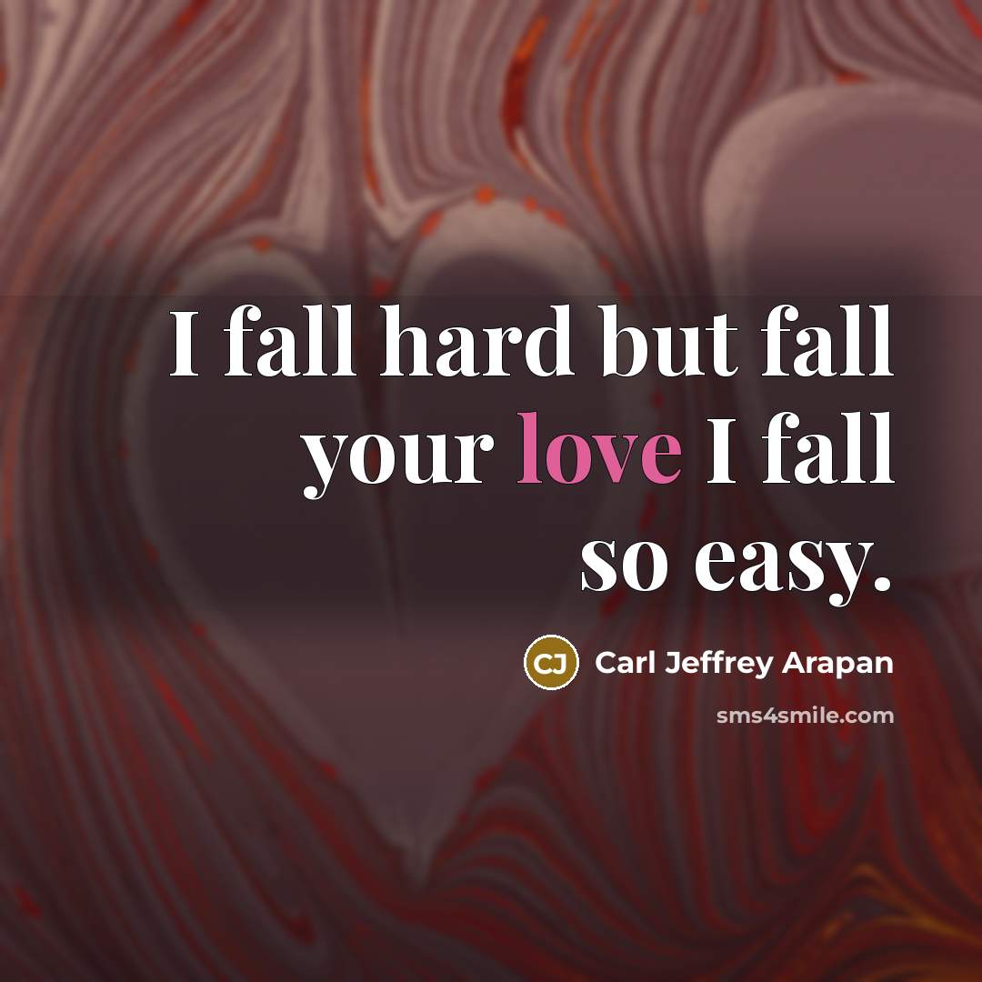“I fall hard but fall your love I fall so…” quote by Carl Jeffrey Arapan