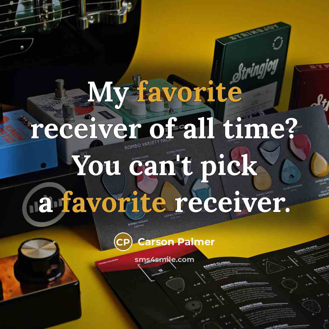 “My favorite receiver of all time? You can't pick a…” quote by Carson Palmer