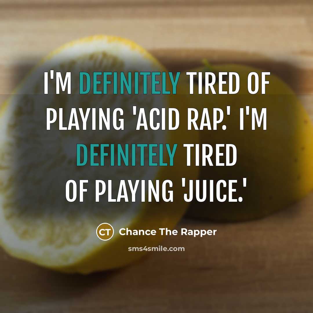 “I'm definitely tired of playing 'Acid Rap.' I'm definitely tired…” quote by Chance The Rapper