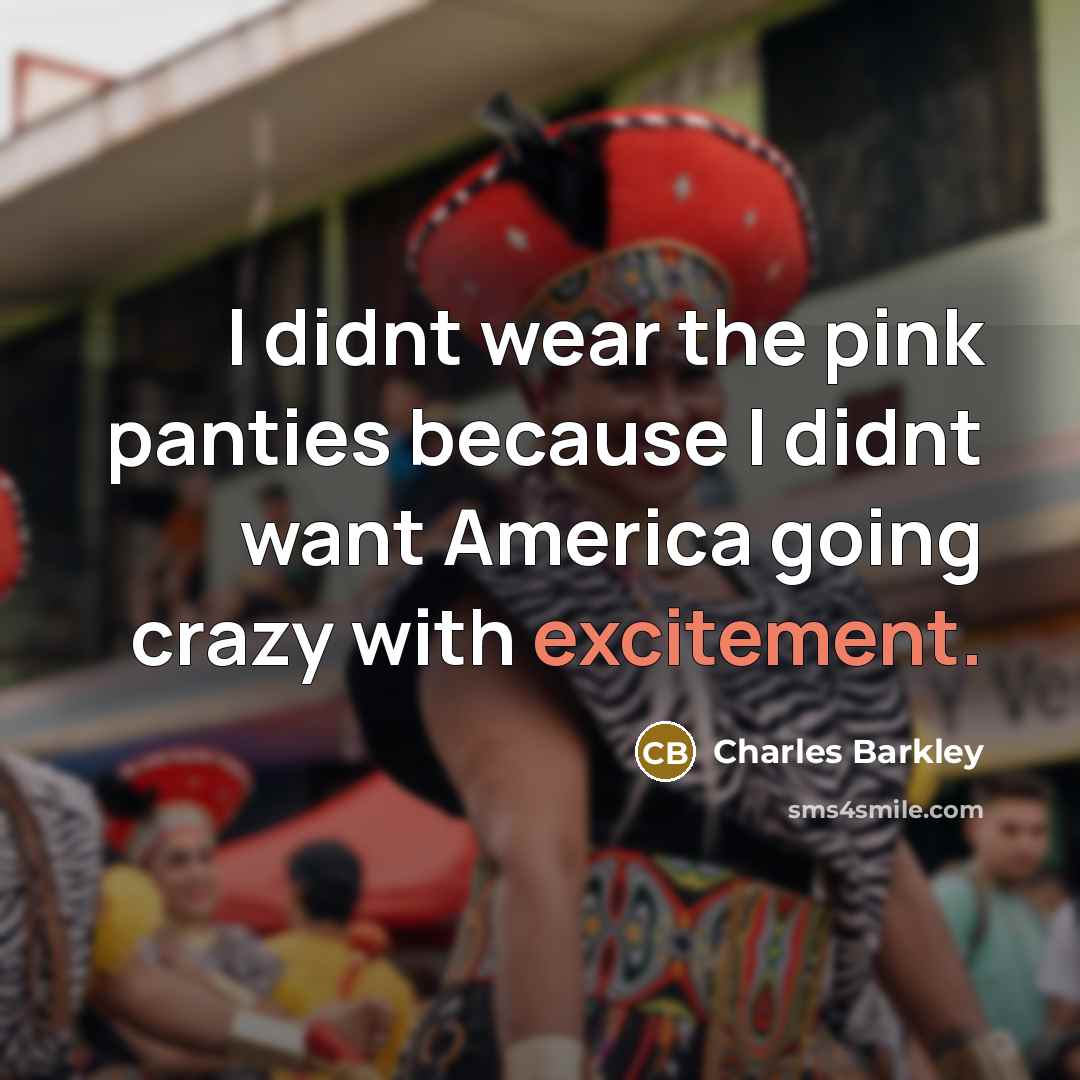 “I didnt wear the pink panties because I didnt want…” quote by Charles Barkley
