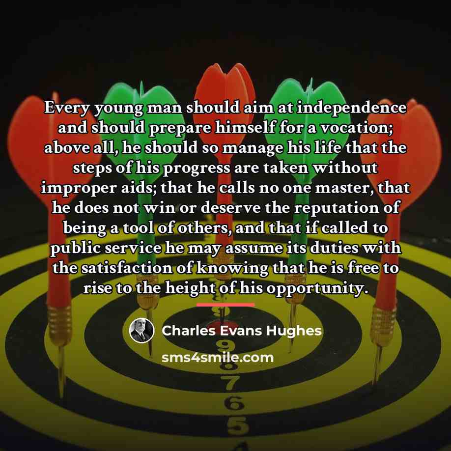 “Every young man should aim at independence and should prepare…” quote by Charles Evans Hughes