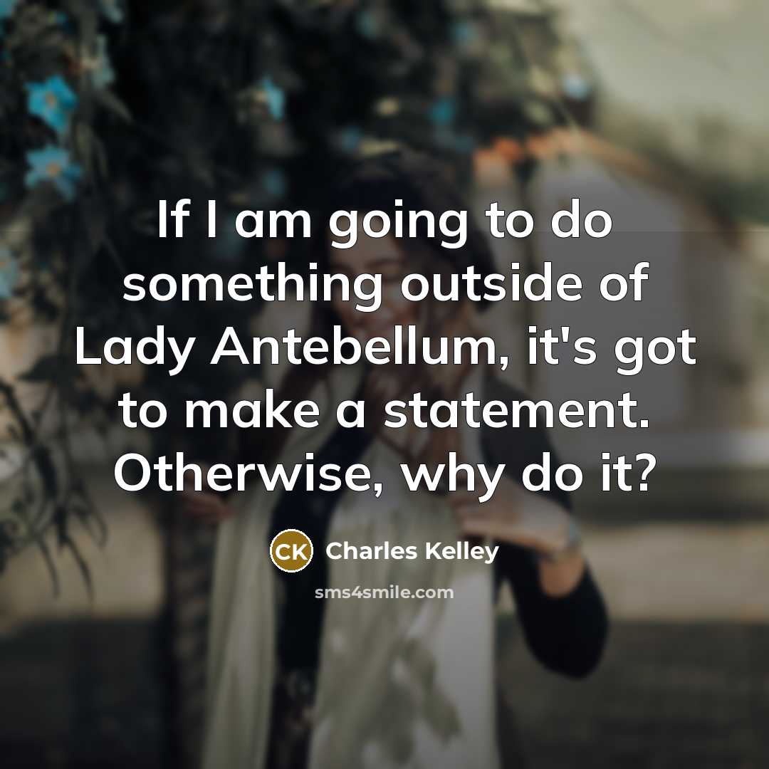 “If I am going to do something outside of Lady…” quote by Charles Kelley