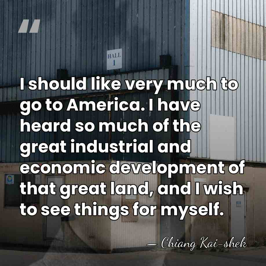 I should like very much to go to America. I have heard&hellip; - Chiang Kai-shek