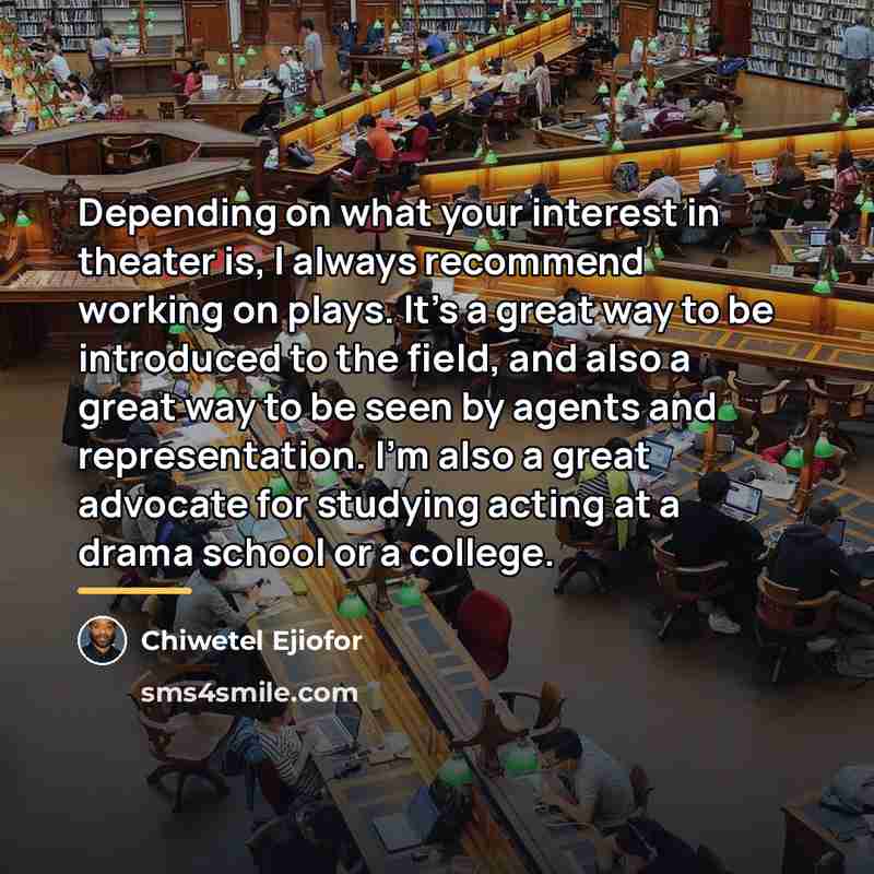 “Depending on what your interest in theater is, I always…” quote by Chiwetel Ejiofor