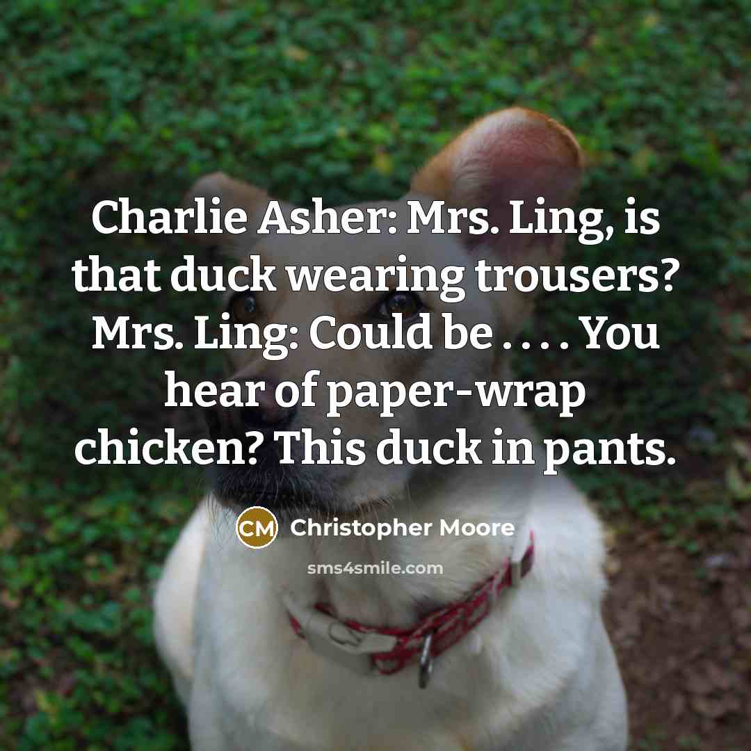 “Charlie Asher: Mrs. Ling, is that duck wearing trousers? Mrs.…” quote by Christopher Moore