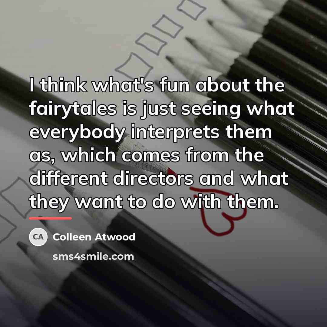 “I think what's fun about the fairytales is just seeing…” quote by Colleen Atwood