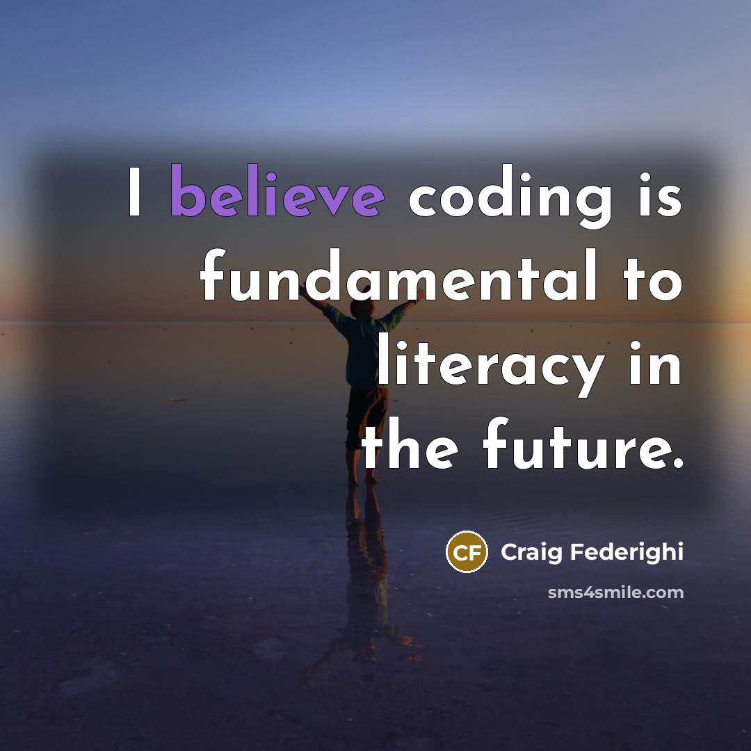 “I believe coding is fundamental to literacy in the future.…” quote by Craig Federighi