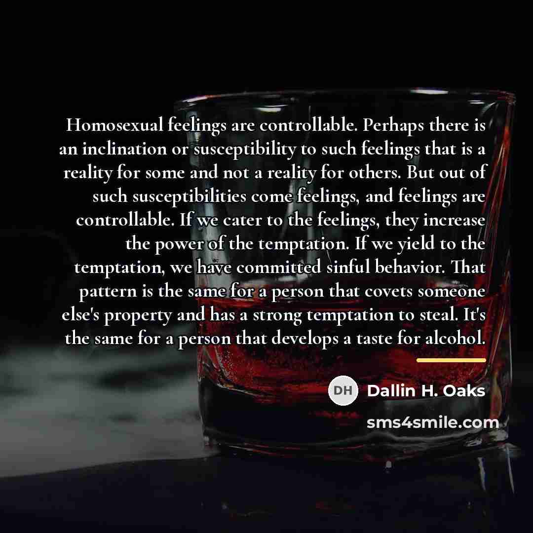 “Homosexual feelings are controllable. Perhaps there is an inclination or…” quote by Dallin H. Oaks