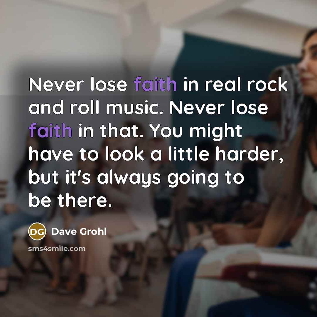 “Never lose faith in real rock and roll music. Never…” quote by Dave Grohl