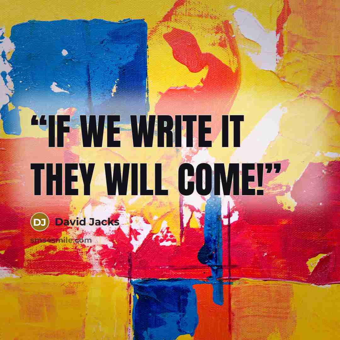 “If We Write It They Will Come!” quote by David Jacks