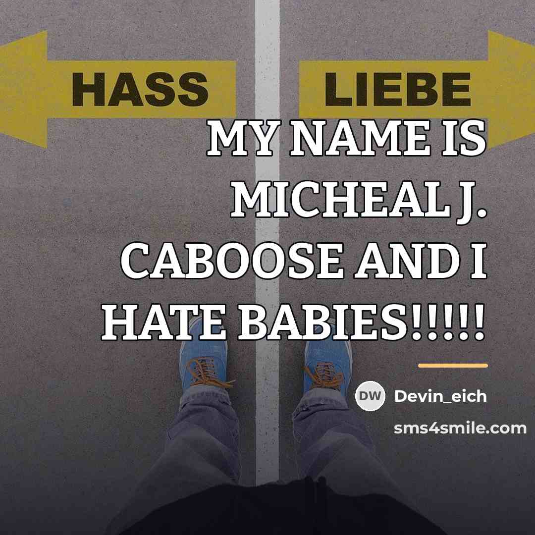 “MY NAME IS MICHEAL J. CABOOSE AND I HATE BABIES!!!!!…” quote by Devin_eich