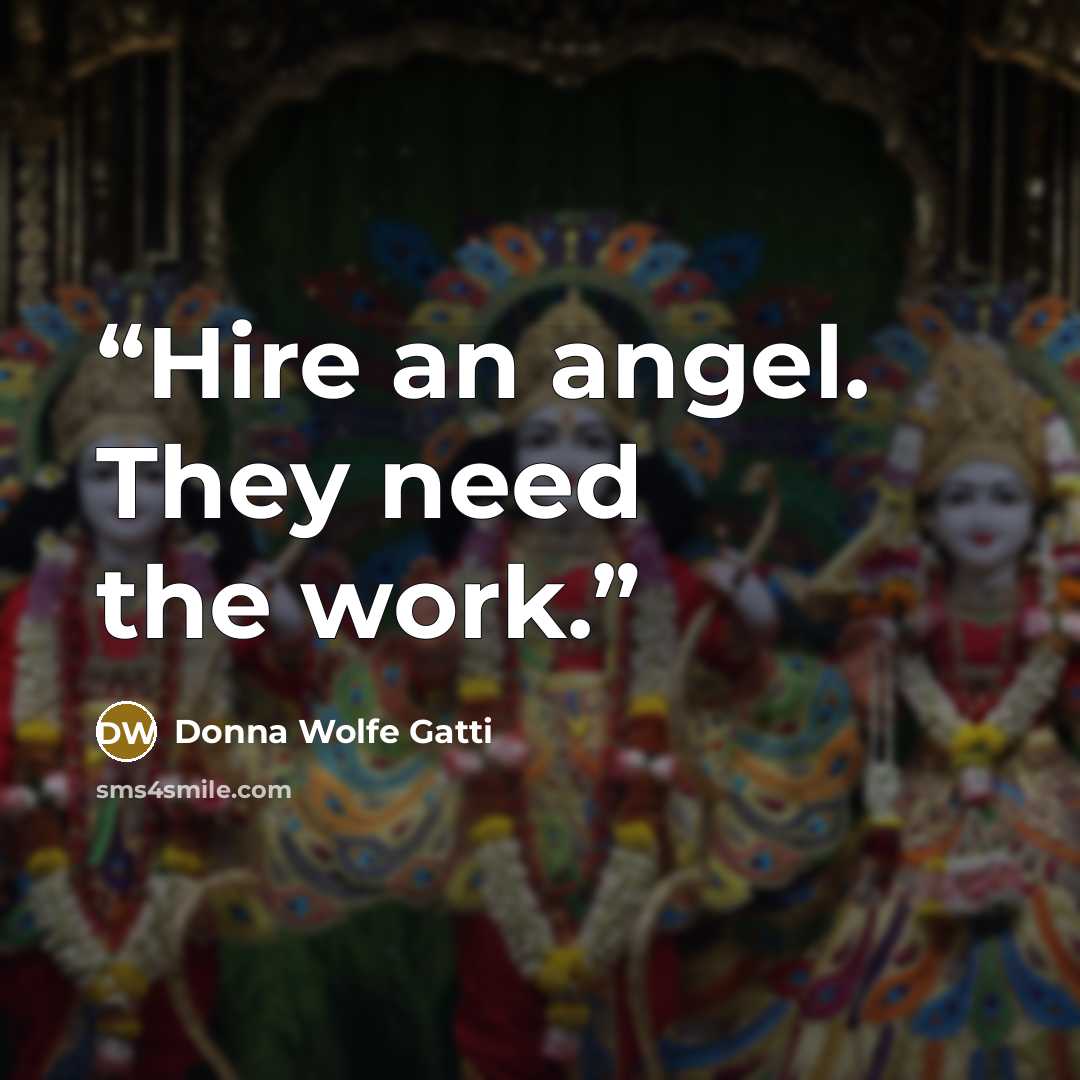 “Hire an angel. They need the work.” quote by Donna Wolfe Gatti