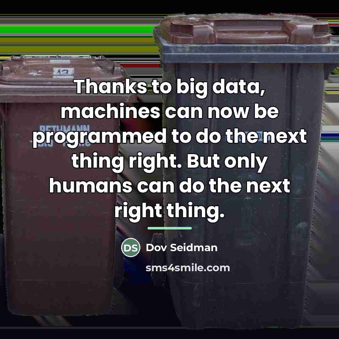 “Thanks to big data, machines can now be programmed to…” quote by Dov Seidman