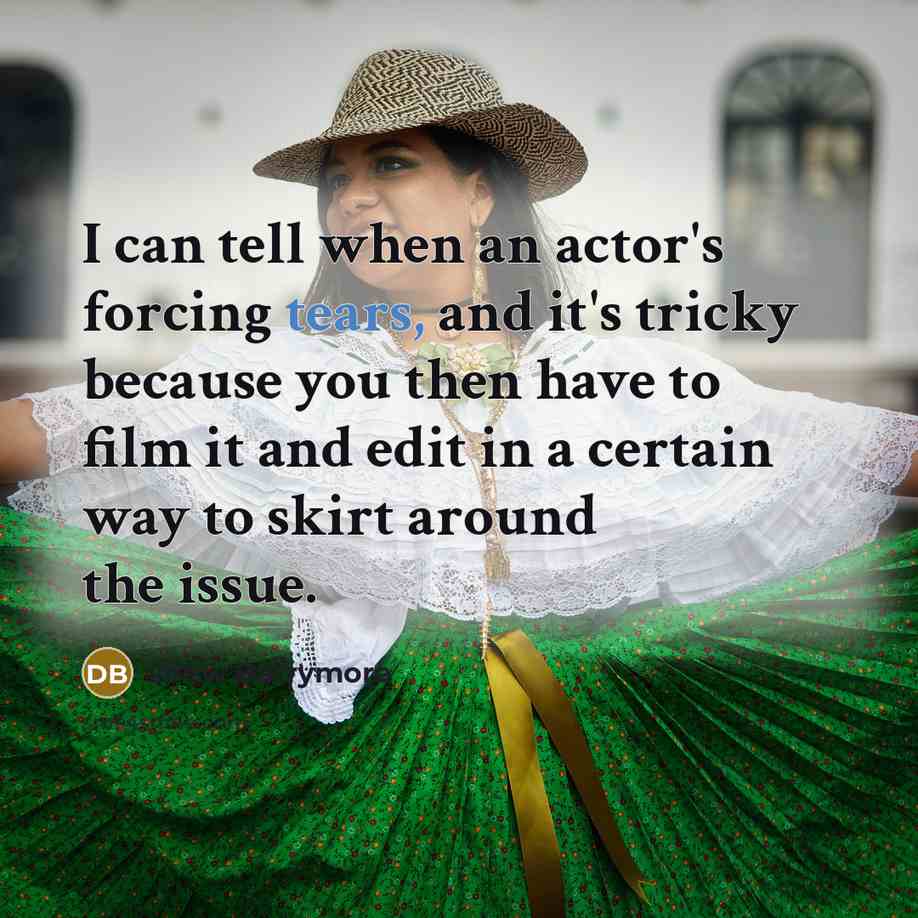 “I can tell when an actor's forcing tears, and it's…” quote by Drew Barrymore