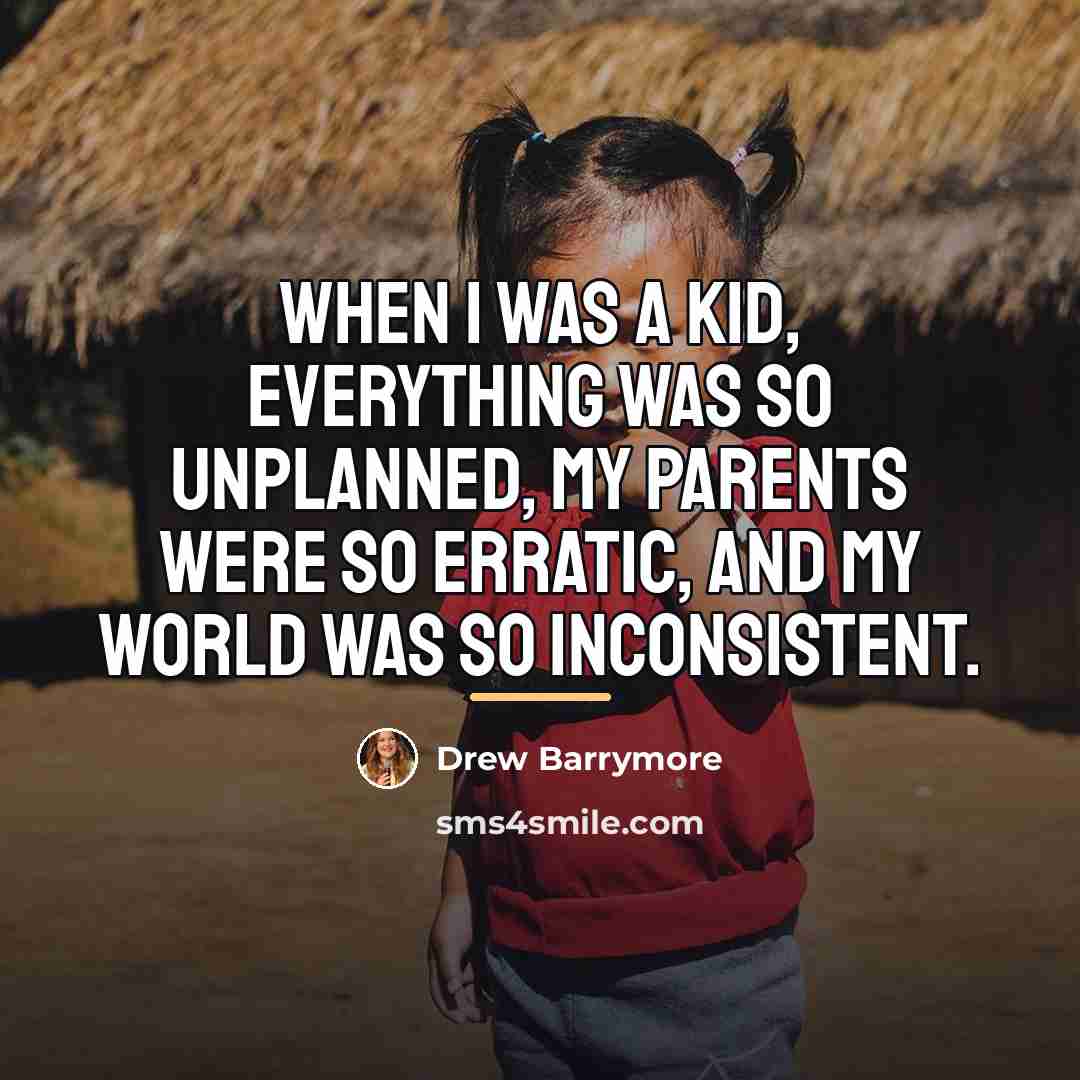 “When I was a kid, everything was so unplanned, my…” quote by Drew Barrymore