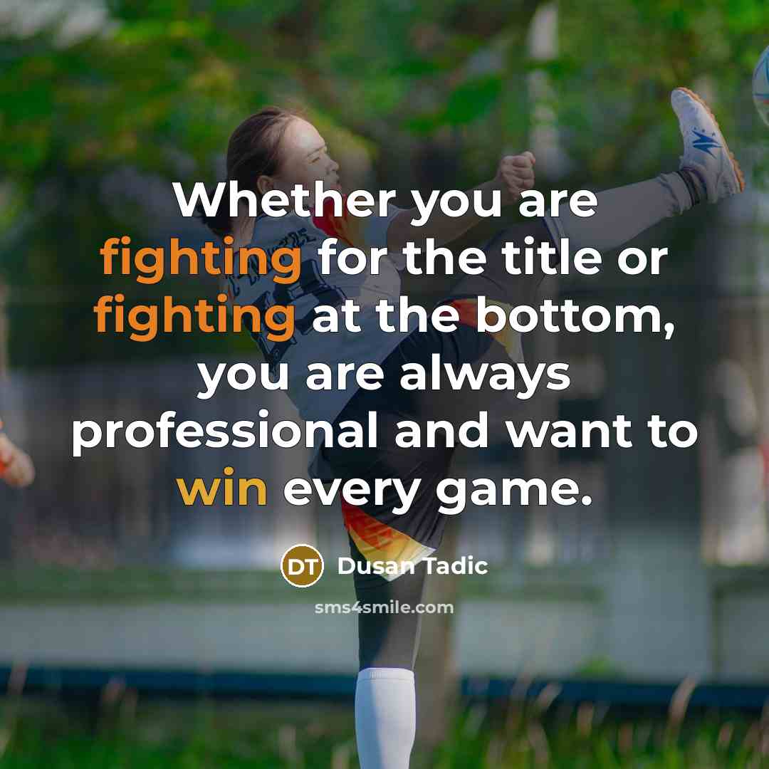 “Whether you are fighting for the title or fighting at…” quote by Dusan Tadic