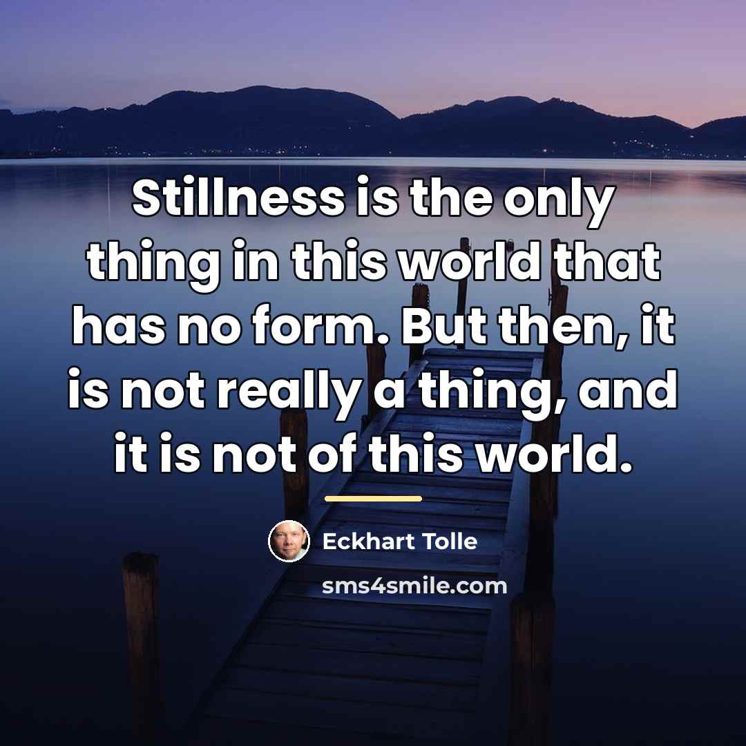 “Stillness is the only thing in this world that has…” quote by Eckhart Tolle