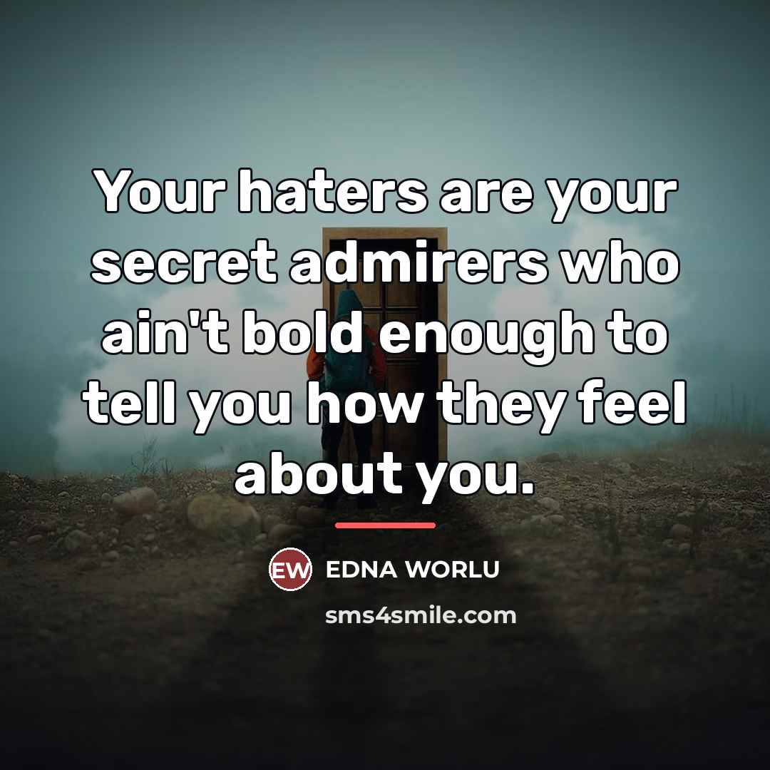 “Your haters are your secret admirers who ain't bold enough…” quote by EDNA WORLU