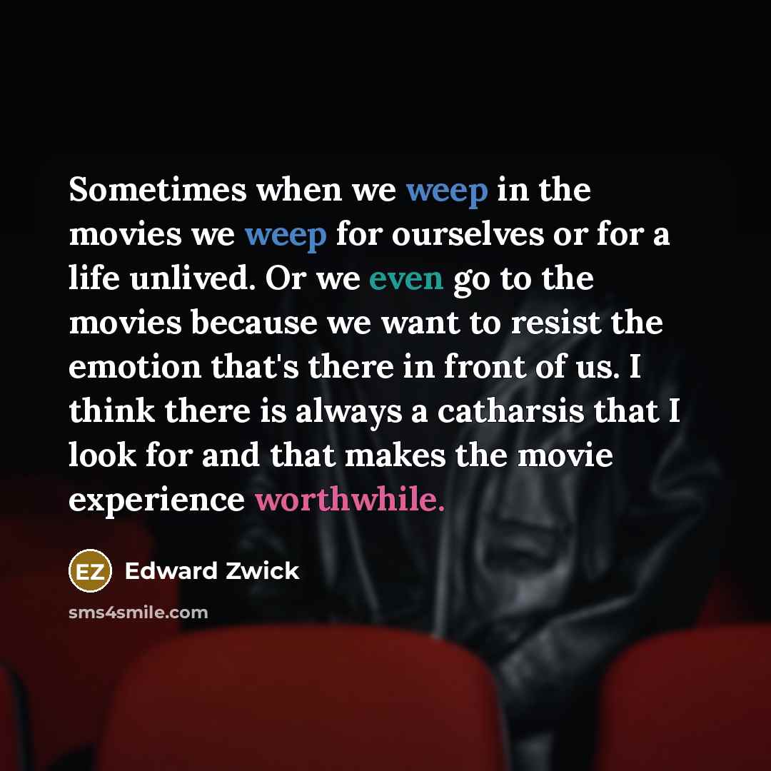 “Sometimes when we weep in the movies we weep for…” quote by Edward Zwick