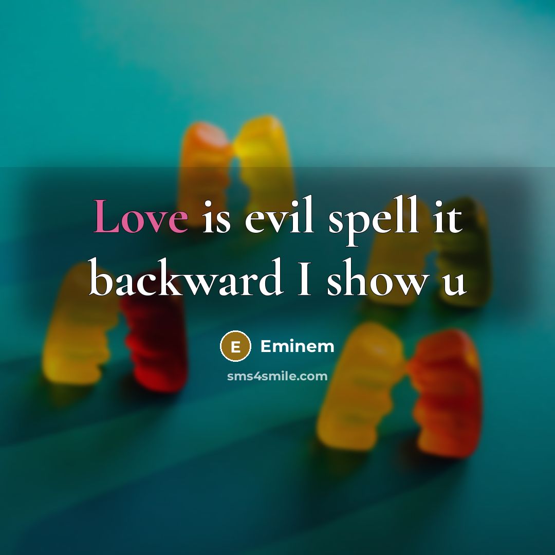 “Love is evil spell it backward I show u…” quote by Eminem