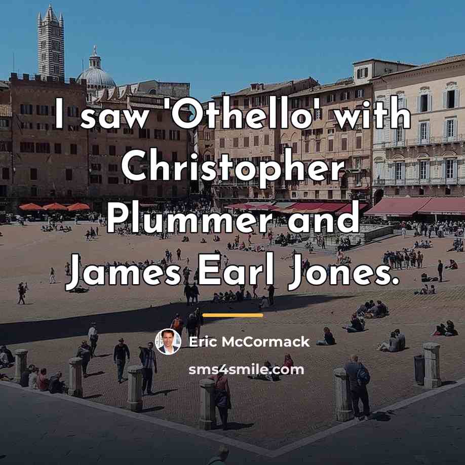 “I saw 'Othello' with Christopher Plummer and James Earl Jones.…” quote by Eric McCormack