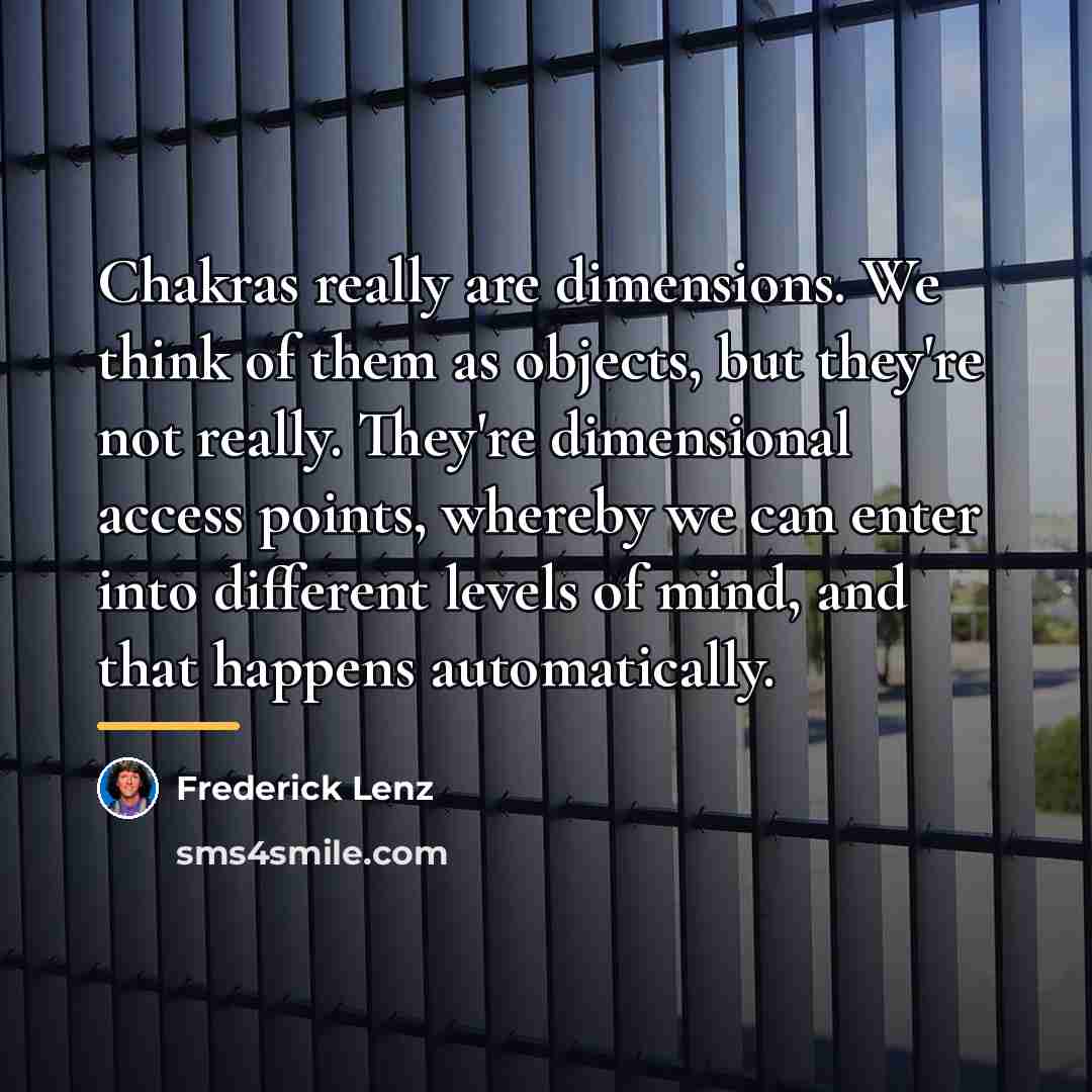 “Chakras really are dimensions. We think of them as objects,…” quote by Frederick Lenz